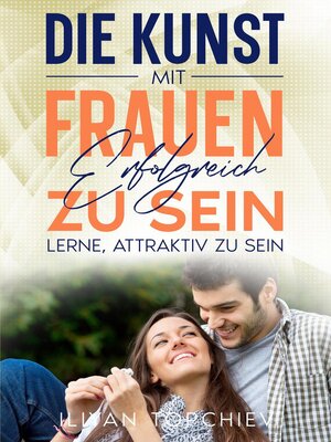 Die Kunst, mit Frauen Erfolgreich zu Sein - ebook